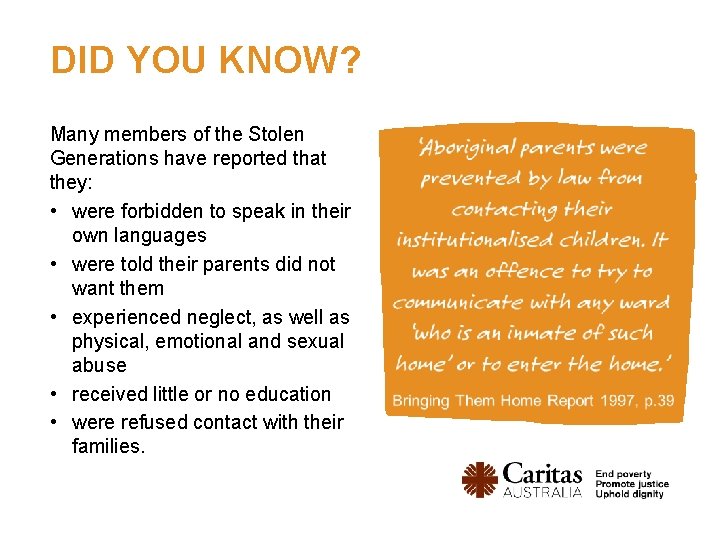 DID YOU KNOW? Many members of the Stolen Generations have reported that they: •