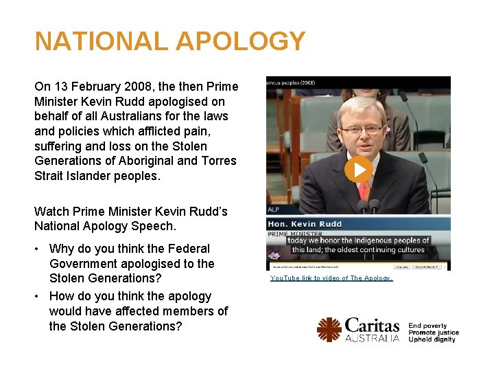 NATIONAL APOLOGY On 13 February 2008, then Prime Minister Kevin Rudd apologised on behalf