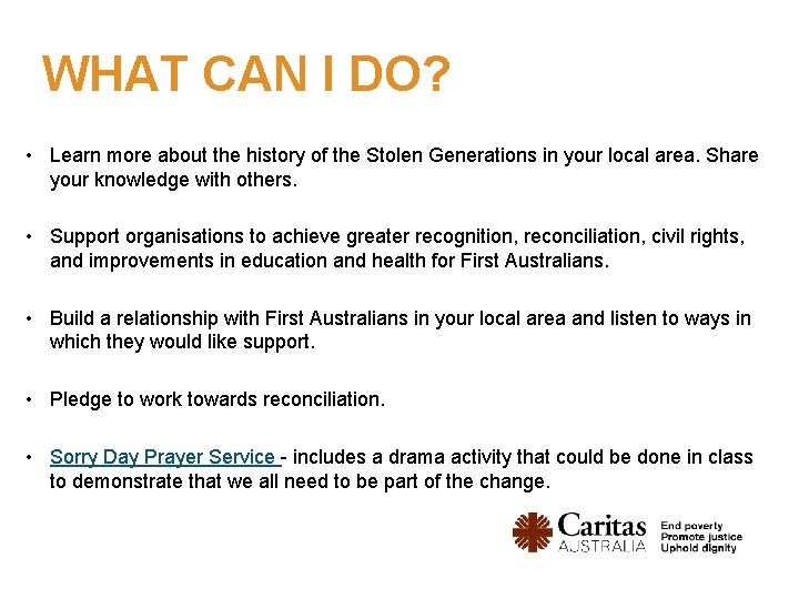 WHAT CAN I DO? • Learn more about the history of the Stolen Generations