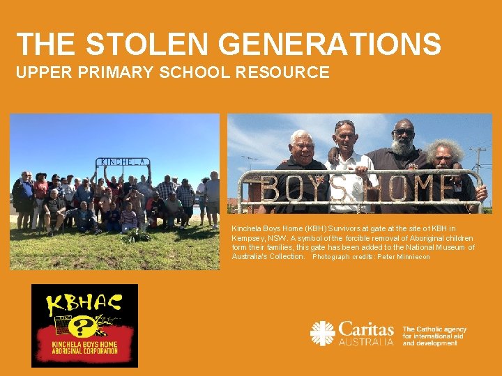 THE STOLEN GENERATIONS UPPER PRIMARY SCHOOL RESOURCE Kinchela Boys Home (KBH) Survivors at gate