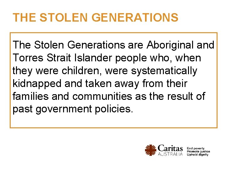 THE STOLEN GENERATIONS The Stolen Generations are Aboriginal and Torres Strait Islander people who,