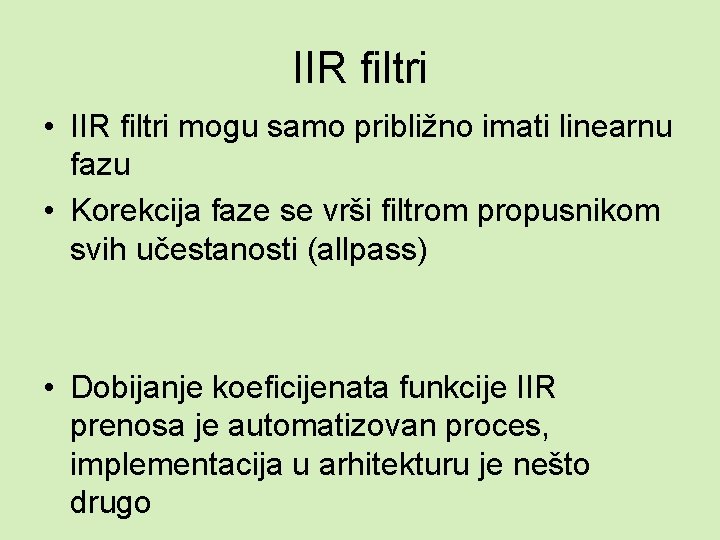 IIR filtri • IIR filtri mogu samo približno imati linearnu fazu • Korekcija faze