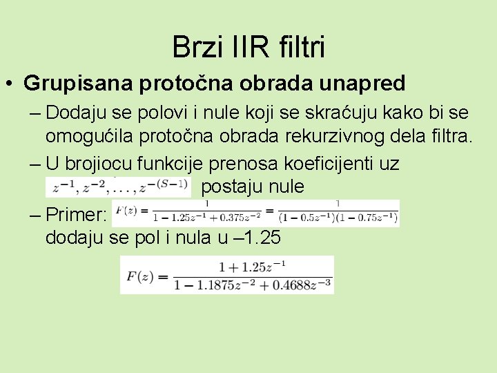 Brzi IIR filtri • Grupisana protočna obrada unapred – Dodaju se polovi i nule