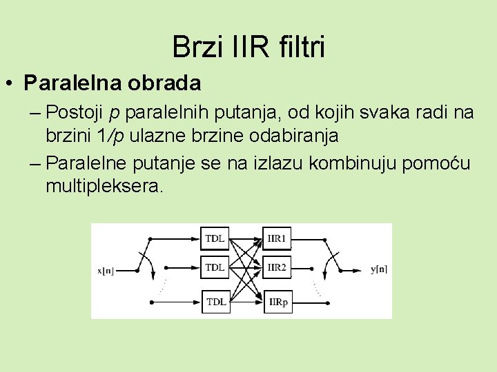 Brzi IIR filtri • Paralelna obrada – Postoji p paralelnih putanja, od kojih svaka