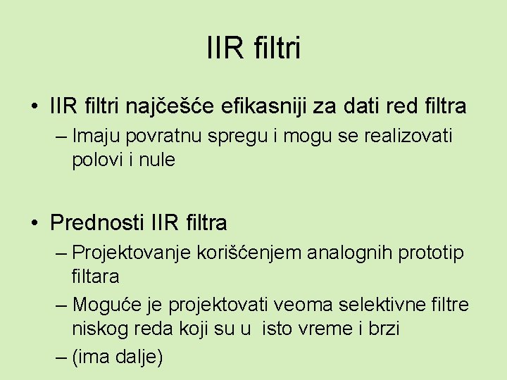 IIR filtri • IIR filtri najčešće efikasniji za dati red filtra – Imaju povratnu