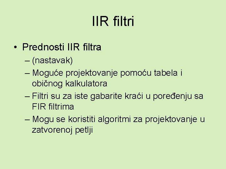 IIR filtri • Prednosti IIR filtra – (nastavak) – Moguće projektovanje pomoću tabela i