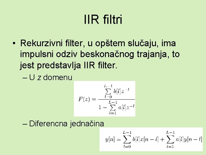 IIR filtri • Rekurzivni filter, u opštem slučaju, ima impulsni odziv beskonačnog trajanja, to