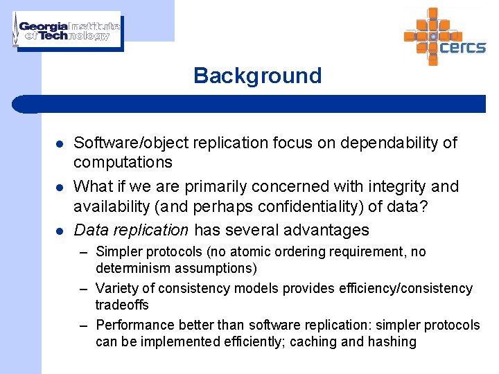 Background l l l Software/object replication focus on dependability of computations What if we