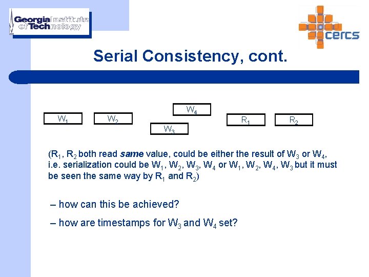 Serial Consistency, cont. W 1 W 2 W 4 W 3 R 1 R
