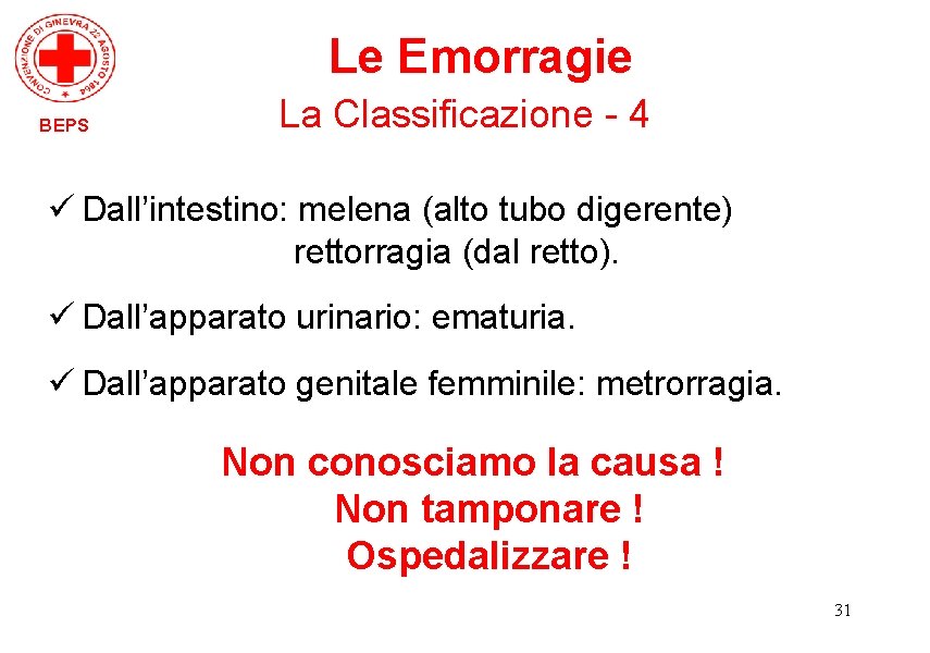 Le Emorragie BEPS La Classificazione - 4 ü Dall’intestino: melena (alto tubo digerente) rettorragia