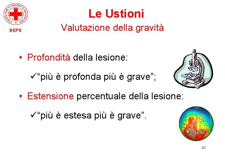 Le Ustioni BEPS Valutazione della gravità • Profondità della lesione: ü“più è profonda più