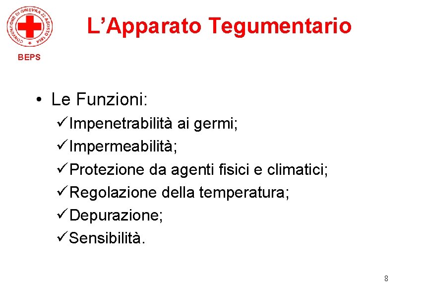 L’Apparato Tegumentario BEPS • Le Funzioni: üImpenetrabilità ai germi; üImpermeabilità; üProtezione da agenti fisici
