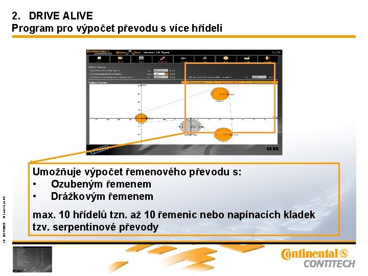 Umožňuje výpočet řemenového převodu s: • Ozubeným řemenem • Drážkovým řemenem max. 10 hřídelů