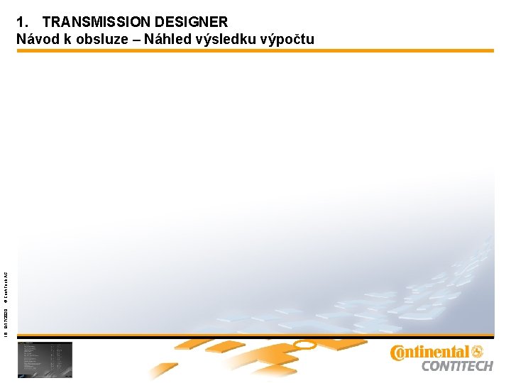 18 9/17/2020 © Conti. Tech AG 1. TRANSMISSION DESIGNER Návod k obsluze – Náhled