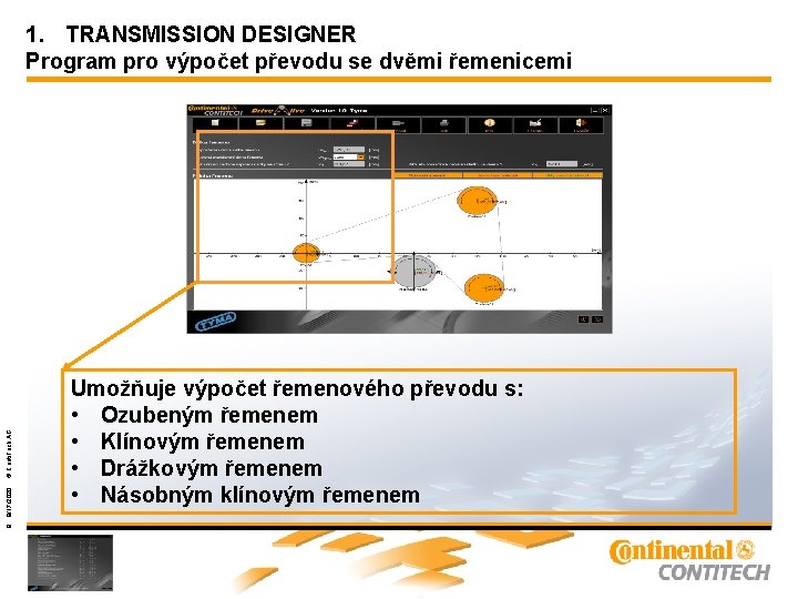 Umožňuje výpočet řemenového převodu s: • Ozubeným řemenem • Klínovým řemenem • Drážkovým řemenem