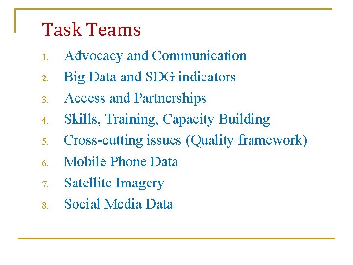 Task Teams 1. 2. 3. 4. 5. 6. 7. 8. Advocacy and Communication Big