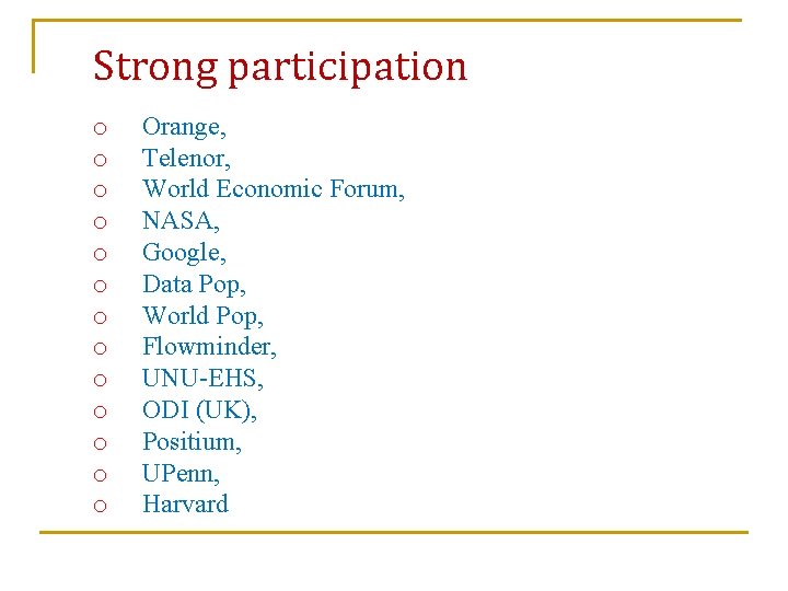 Strong participation o o o o Orange, Telenor, World Economic Forum, NASA, Google, Data