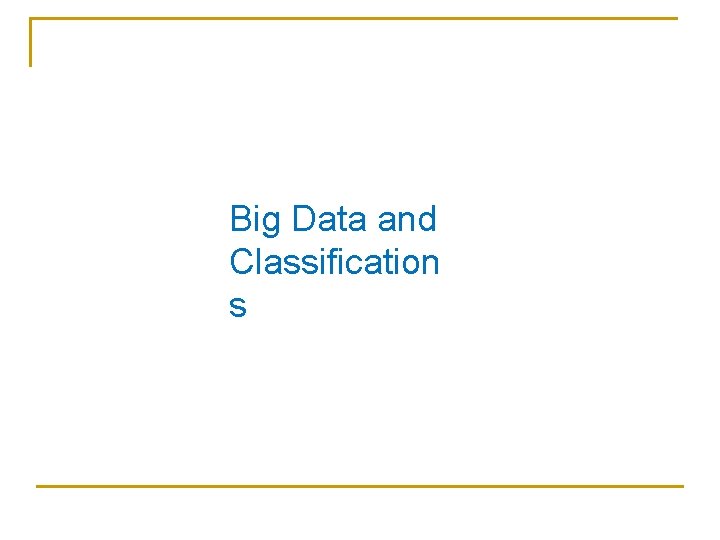 Big Data and Classification s 
