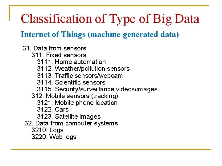 Classification of Type of Big Data Internet of Things (machine-generated data) 31. Data from