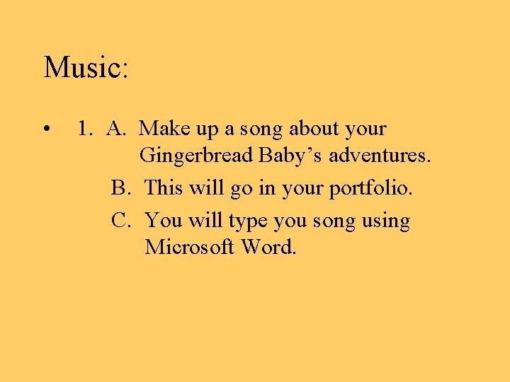 Music: • 1. A. Make up a song about your Gingerbread Baby’s adventures. B.