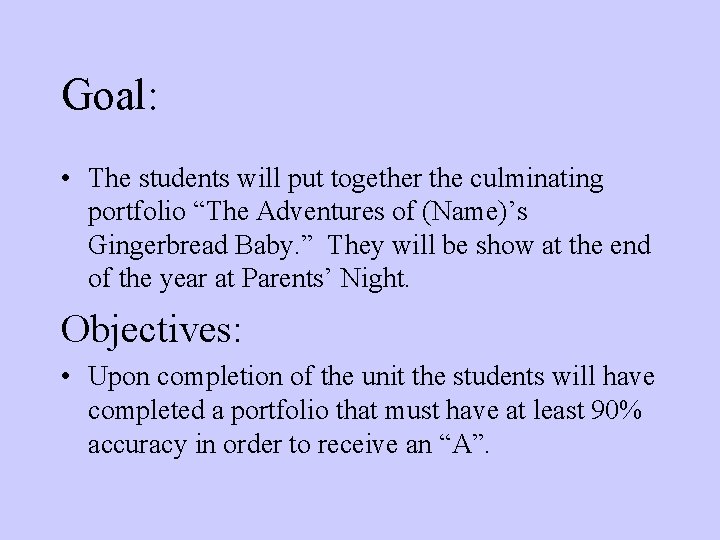 Goal: • The students will put together the culminating portfolio “The Adventures of (Name)’s