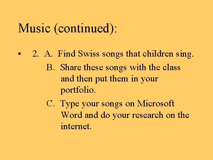 Music (continued): • 2. A. Find Swiss songs that children sing. B. Share these