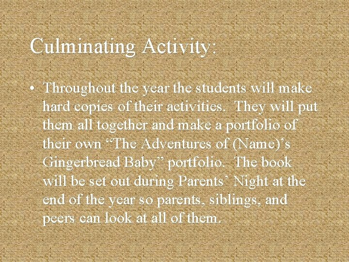 Culminating Activity: • Throughout the year the students will make hard copies of their