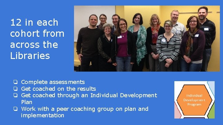 12 in each cohort from across the Libraries ❏ Complete assessments ❏ Get coached