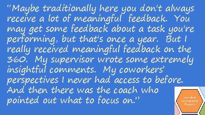 “Maybe traditionally here you don't always receive a lot of meaningful feedback. You may