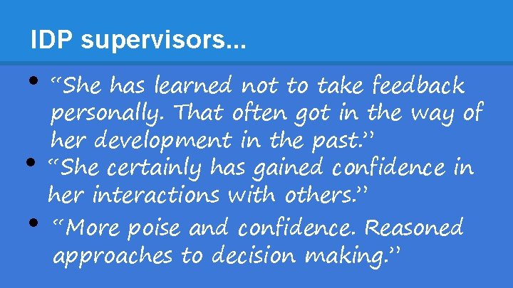 IDP supervisors. . . • • • “She has learned not to take feedback