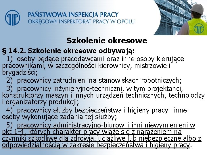 Szkolenie okresowe § 14. 2. Szkolenie okresowe odbywają: 1) osoby będące pracodawcami oraz inne