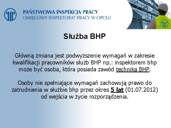 Służba BHP Główną zmiana jest podwyższenie wymagań w zakresie kwalifikacji pracowników służb BHP np.