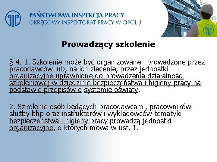 Prowadzący szkolenie § 4. 1. Szkolenie może być organizowane i prowadzone przez pracodawców lub,