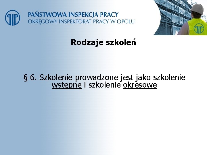 Rodzaje szkoleń § 6. Szkolenie prowadzone jest jako szkolenie wstępne i szkolenie okresowe 