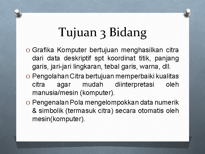 Tujuan 3 Bidang O Grafika Komputer bertujuan menghasilkan citra dari data deskriptif spt koordinat