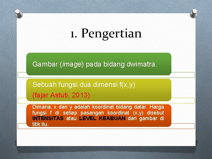 1. Pengertian Gambar (image) pada bidang dwimatra. Sebuah fungsi dua dimensi f(x, y) (fajar
