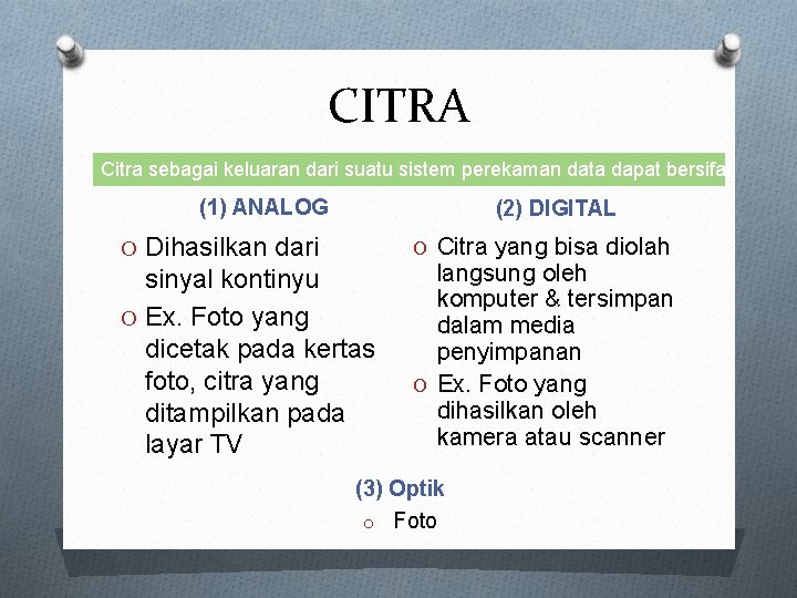 CITRA Citra sebagai keluaran dari suatu sistem perekaman data dapat bersifat (1) ANALOG (2)