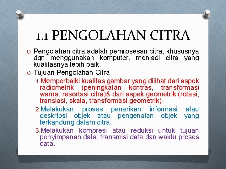 1. 1 PENGOLAHAN CITRA O Pengolahan citra adalah pemrosesan citra, khususnya dgn menggunakan komputer,