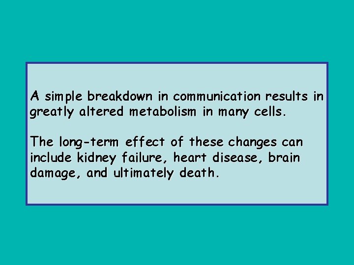 A simple breakdown in communication results in greatly altered metabolism in many cells. The