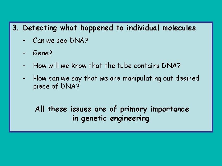 3. Detecting what happened to individual molecules – Can we see DNA? – Gene?