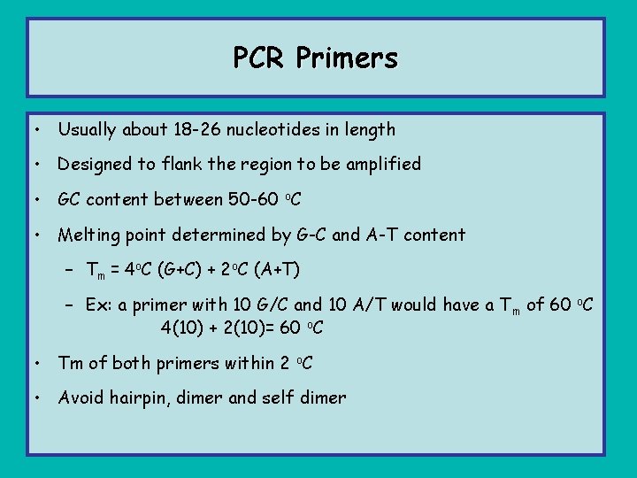 PCR Primers • Usually about 18 -26 nucleotides in length • Designed to flank