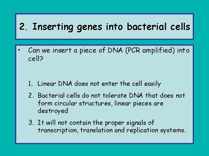 2. Inserting genes into bacterial cells • Can we insert a piece of DNA