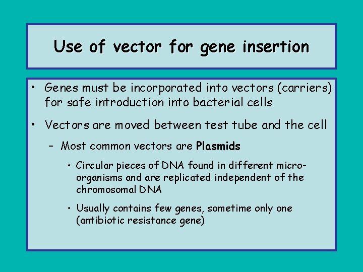 Use of vector for gene insertion • Genes must be incorporated into vectors (carriers)