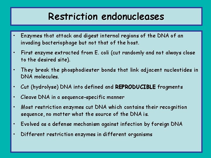 Restriction endonucleases • Enzymes that attack and digest internal regions of the DNA of