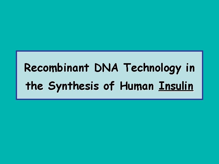Recombinant DNA Technology in the Synthesis of Human Insulin 
