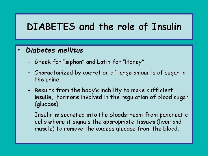 DIABETES and the role of Insulin • Diabetes mellitus – Greek for “siphon” and