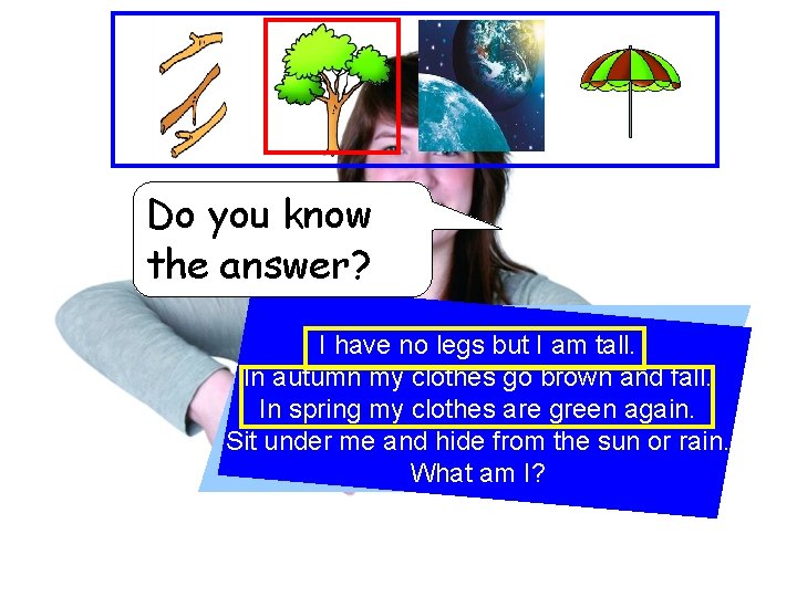 Do you know the answer? I have no legs but I am tall. In