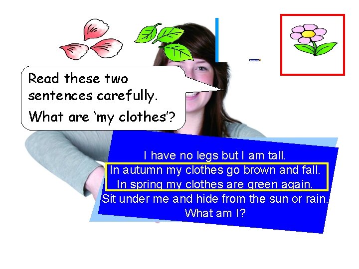 Read these two sentences carefully. What are ‘my clothes’? I have no legs but