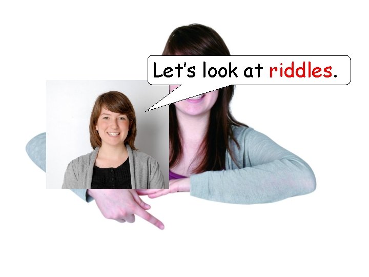 Let’s look at riddles. 