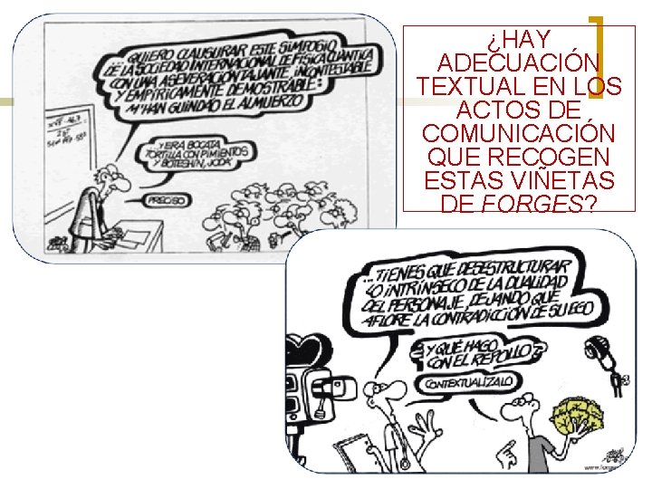 ¿HAY ADECUACIÓN TEXTUAL EN LOS ACTOS DE COMUNICACIÓN QUE RECOGEN ESTAS VIÑETAS DE FORGES?